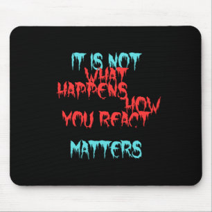 Es ist nicht das, was für dich geschieht mousepad