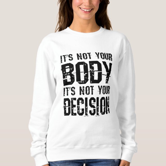 Es ist nicht dein Körper, es ist nicht deine Entsc Sweatshirt (Vorderseite)