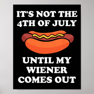 Es ist nicht der 4. Juli, bis mein Würstchen rausk Poster
