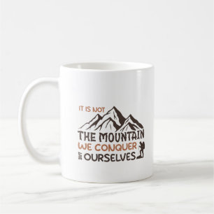 es ist nicht der Berg, den wir erobern, sondern wi Kaffeetasse