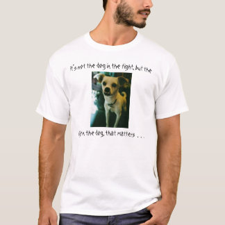 Es ist nicht der Hund im Kampf… T-Shirt