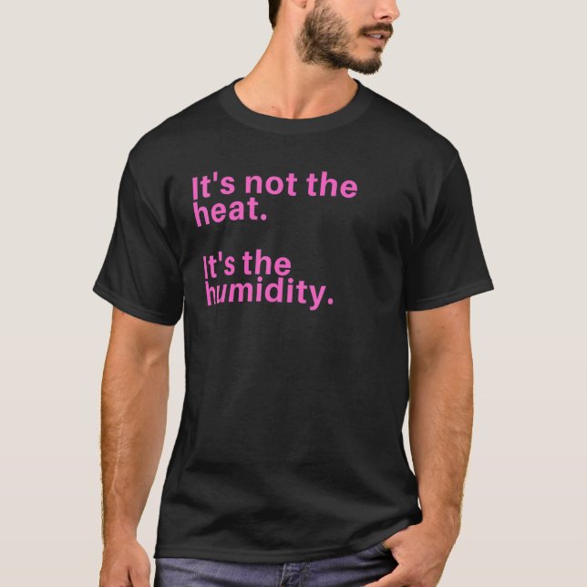 Es ist nicht die Hitze, sondern die Feuchtigkeit T-Shirt (Vorderseite)