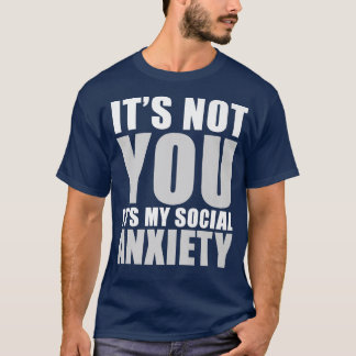 Es ist nicht du, es ist meine soziale Angst Funny T-Shirt