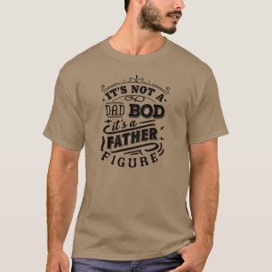 Es ist nicht ein Dad Bod - Es ist eine Vaterfigur T-Shirt