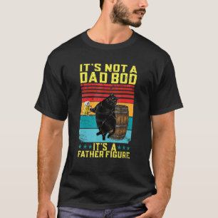 Es ist nicht ein Dad-Body, es ist eine Vaterfigur T-Shirt