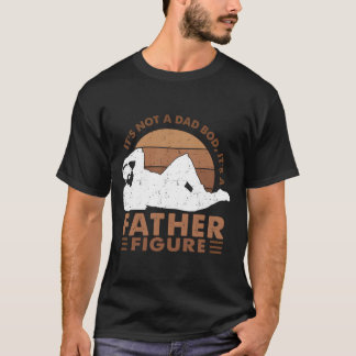 Es Ist Nicht Ein Dad-Body, Es Ist Eine Vaterfigur T-Shirt