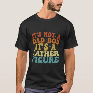 Es Ist Nicht Ein Papa Körper Es Ist Eine Vaterfigu T-Shirt