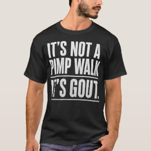 Es ist nicht ein Zuhälter-Gang, es ist Gicht Lusti T-Shirt