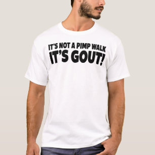 Es ist nicht ein Zuhälter Gang es ist Gicht T-Shirt