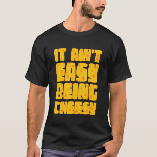 Es ist nicht einfach, Cheesy zu sein - Käse Lover T-Shirt