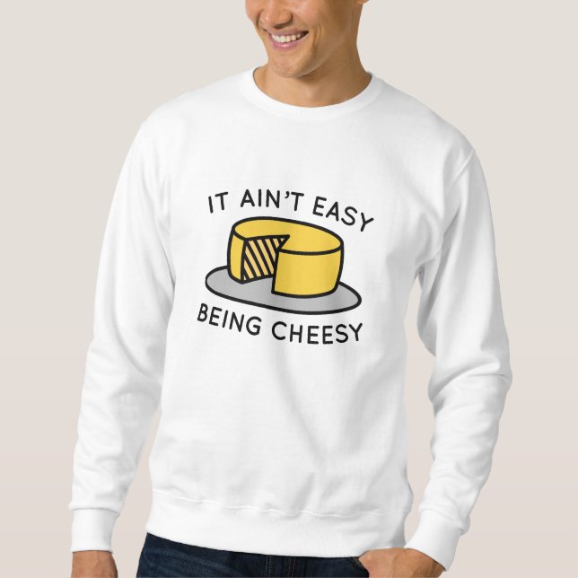 Es ist nicht einfach, Cheesy zu sein Sweatshirt (Vorderseite)