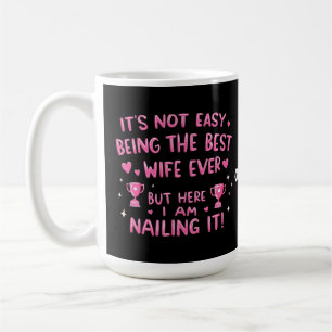 Es ist nicht einfach, die beste Ehefrau aller Zeit Kaffeetasse
