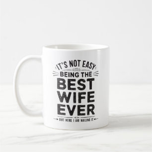 Es ist nicht einfach, die beste Ehefrau aller Zeit Kaffeetasse