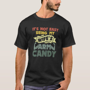 Es ist nicht einfach, meine Ehefrau Arm Süßigkeite T-Shirt