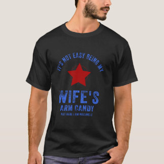 Es ist nicht einfach, meine Ehefrau mit Armbonbons T-Shirt