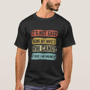 Es ist nicht einfach, meine Ehefrau mit Armbonbons T-Shirt