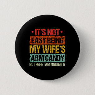 Es ist nicht einfach, meine Frau Armbonbons zu sei Button