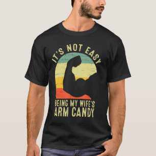 Es ist nicht einfach, meine Frauen Arm Candy Funny T-Shirt