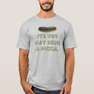 Es ist nicht einfaches Sein eine Essiggurke T-Shirt