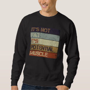 Es ist nicht fett Es ist potenzieller Muskel Funny Sweatshirt