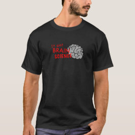 Es ist nicht Gehirn-Wissenschafts-Shirt T-Shirt