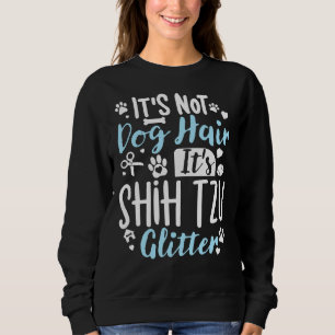 Es ist nicht Hunde Hair es ist Shih Tzu Glitzer Sh Sweatshirt