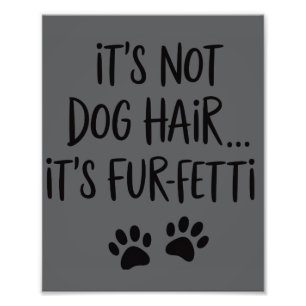 Es ist nicht Hundehaar, es ist FUR-FETTI Hunde-Mam Fotodruck