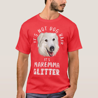 Es ist nicht Hundehaar, es ist MAREMMA SHEEPDOG Gl T-Shirt