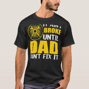 Es ist nicht kaputt, bis Vater es nicht reparieren T-Shirt