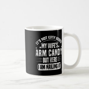 Es ist nicht leicht, das Arm Candy meiner Frau zu  Kaffeetasse