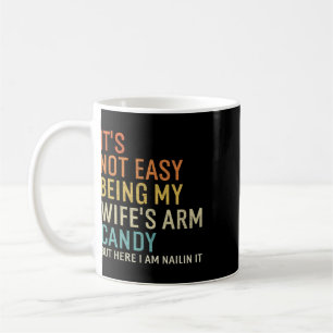 Es ist nicht leicht, das Arm Candy meiner Frau zu Kaffeetasse