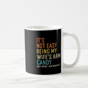 Es ist nicht leicht, das Arm Candy meiner Frau zu  Kaffeetasse