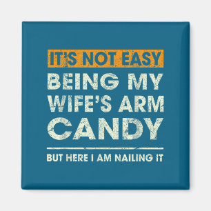 Es ist nicht leicht, das Arm Candy meiner Frau zu  Magnet