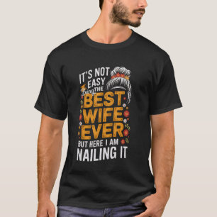 Es ist nicht leicht, die beste Ehefrau überhaupt z T-Shirt