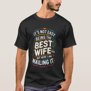 Es ist nicht leicht, die beste Ehefrau überhaupt z T-Shirt