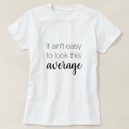 Es ist nicht leicht, diesen durchschnittlich lusti T-Shirt