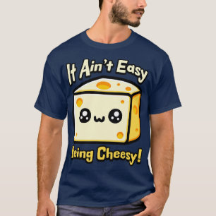 Es ist nicht leicht, käsig süß Käse-Wortspiel zu s T-Shirt