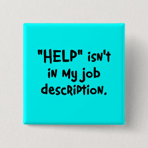 Es ist nicht mein Job, Ihnen zu helfen (2) Button