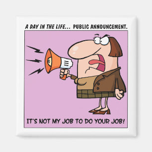 Es ist nicht mein Job, Ihre Arbeit zu erledigen Magnet
