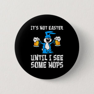 Es ist nicht Ostern, bis Hops Bunny und Bier Pun l Button