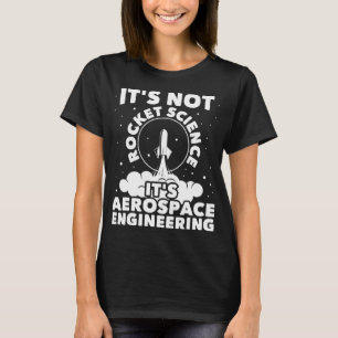 Es ist nicht Raketentechnik - Luftfahrt-Engineerin T-Shirt