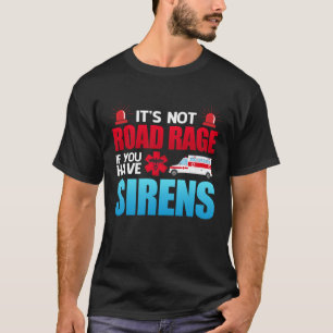 Es ist nicht Road Rage Sirens EMT EMS paramedic T-Shirt