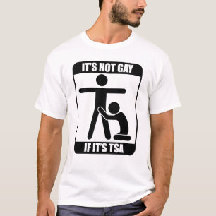 Es ist nicht schwul, wenn es TSA ist T-Shirt