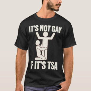 Es ist nicht schwul, wenn es TSA-Sicherheit ist Lu T-Shirt