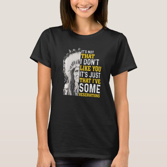 Es ist nicht so, dass ich dich nicht mag Ureinwohn T-Shirt (Vorderseite)