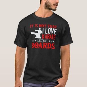 Es ist nicht so, dass ich Karate liebe, Skateboard T-Shirt