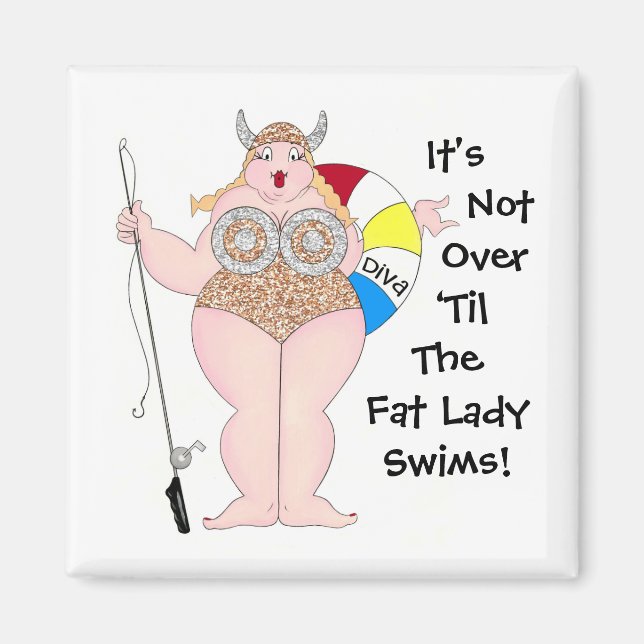 "Es ist nicht vorbei bis die fette Lady schwimmt!" Magnet (Vorne)