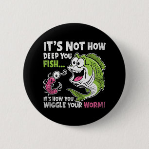 Es ist nicht, wie tief man fischt, lustiger Wurm  Button