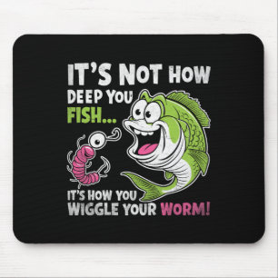Es ist nicht, wie tief man fischt, wackeln Sie mit Mousepad