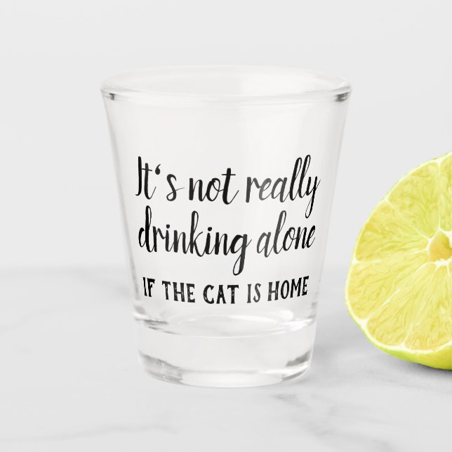 Es ist nicht wirklich lustig, allein zu trinken schnapsglas (Vorderseite)